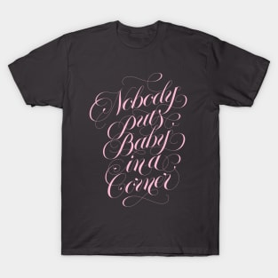 Nobody puts baby in a corner (pink) T-Shirt